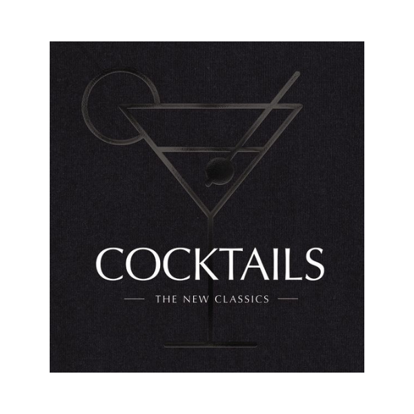 Cocktails: The New Classics