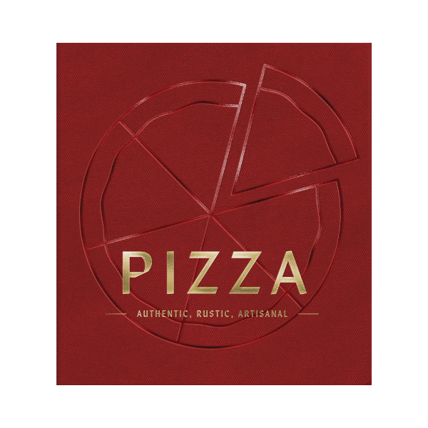 Pizza : Authentic, Rustic, Artisinal